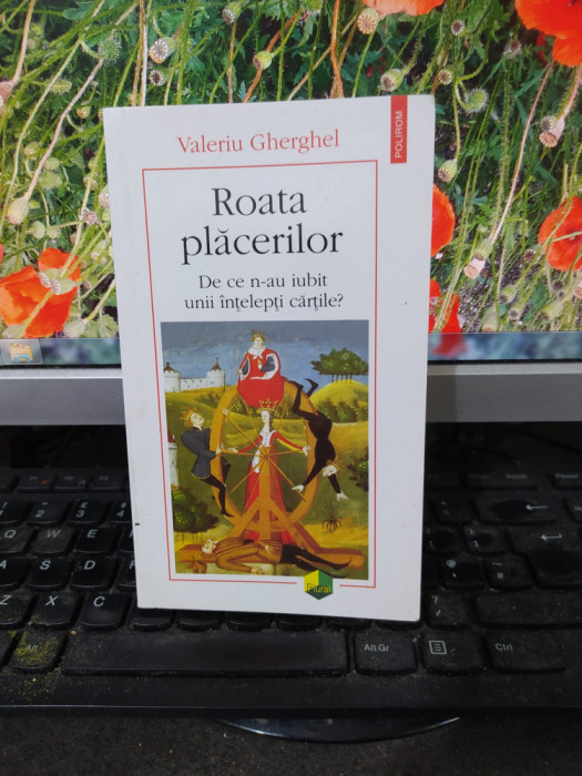 Valeriu Gherghel, Roata plăcerilor. De ce n-au iubit unii &icirc;nțelepți cărțile? 178