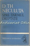 Spre Tarmul Dreptatii - D. Th. Neculuta, 1962, Biblioteca Scolarului, Roman
