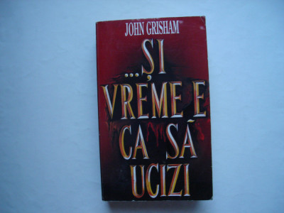 ... Si vremea e ca sa ucizi - John Grisham foto