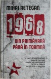 1968 Din primavara pana in toamna &ndash; Mihai Retegan - Carte Istorie