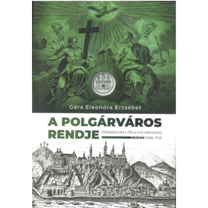 A polg&aacute;rv&aacute;ros rendje - T&aacute;rsadalom, t&eacute;r, nyilv&aacute;noss&aacute;g Bud&aacute;n (1686-1741) - G&eacute;ra Eleon&oacute;ra
