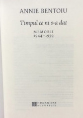 Timpul ce ni s-a dat : memorii : 1944-1959 / Annie Bentoiu complet ed. lux foto