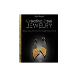 Creating Steel Jewelry: Etching, Fusing, Keum Boo, Enameling, Stainless and More
