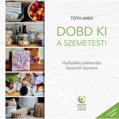 Dobd ki a szemetest! - Hullad&amp;eacute;kcs&amp;ouml;kkent&amp;eacute;s l&amp;eacute;p&amp;eacute;sről l&amp;eacute;p&amp;eacute;sre - T&amp;oacute;th Andi foto