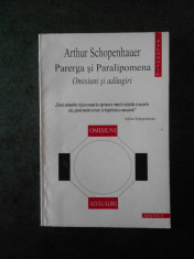 ARTHUR SCHOPENHAUER - PARERGA SI PARALIPOMENA. OMISIUNI SI ADAUGIRI foto