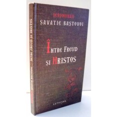 INTRE FREUD SI HRISTOS de SAVATIE BASTOVOI , 2008
