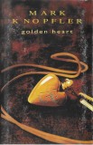 Casetă audio Mark Knopfler &lrm;&ndash; Golden Heart, originală, Rock