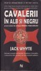 AS - JACK WHYTE - CAVALERII IN ALB SI NEGRU