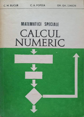 MATEMATICI SPECIALE CALCUL NUMERIC-C.M. BUCUR, C.A. POPEEA, GH.GH. SIMION foto