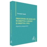 Procedura de judecata in Dreptul canonic si Dreptul civil. Aspecte comparative - Cosmin Santi