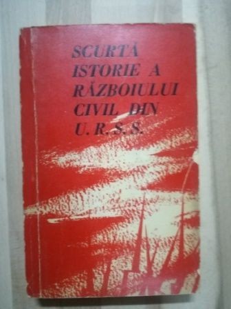 Scurta istorie a razboiului civil din U.R.S.S. - G. G. Alahverdov, N. F. Kuzmin