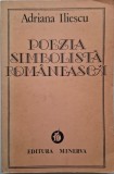 Poezia Simbolista Romaneasca - Adriana Iliescu - Studii Critice Literatură Rom&acirc;nă