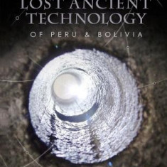 Lost Ancient Technology of Peru and Bolivia