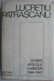 Cumpara ieftin Scrieri, articole, cuvantari (1944-1947) &ndash; Lucretiu Patrascanu