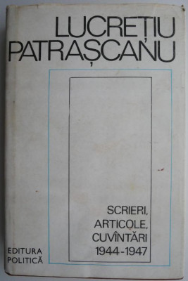 Scrieri, articole, cuvantari (1944-1947) &amp;ndash; Lucretiu Patrascanu foto
