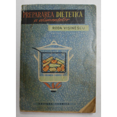 PREPARAREA DIETETICA A ALIMENTELOR de RODA VISINESCU , 1964