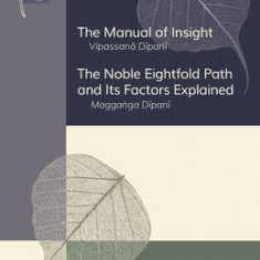 The Manual of Insight and The Noble Eightfold Path and Its Factors Explained