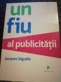 Un Fiu al Publicității - Jacques Seguela, Publica, 2008 - Carte Marketing, Economie - Stare Foarte Bună