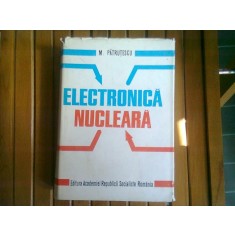 ELECTRONICA NUCLEARA - M. PATRUTESCU