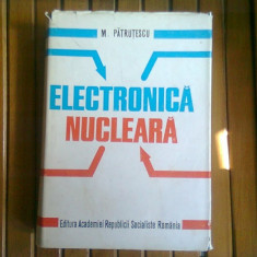 ELECTRONICA NUCLEARA - M. PATRUTESCU