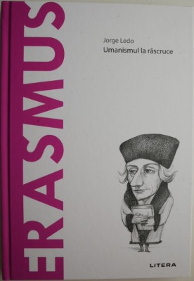 Erasmus. Umanismul la rascruce &amp;ndash; Jorge Ledo foto