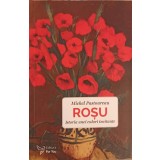 ROSU. ISTORIA UNEI CULORI INCITANTE-MICHEL PASTOUREANU-246533