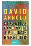 Straniile fascinatii ale lui Noah Hypnotik/David Arnold