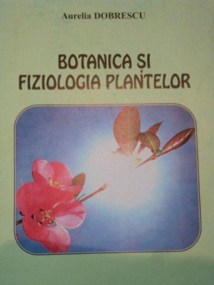 BOTANICA SI FIZIOLOGIA PLANTELOR -AURELIA DOBRESCUJ, BUC.2003 * PREZINTA SUBLINIERI foto