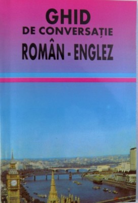 GHID DE CONVERSATIE ROMAN - ENGLEZ de GEORGETA P. TARCAU foto