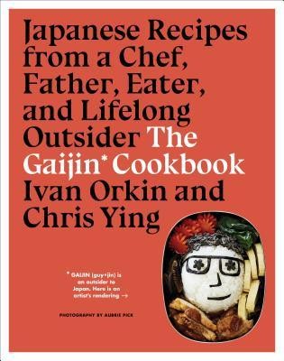 The Gaijin Cookbook: Japanese Recipes from a Chef, Father, Eater, and Lifelong Outsider foto