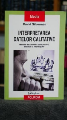 Interpretarea datelor calitative - David Silverman foto