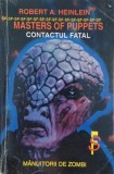 Masters of Puppets. Contactul fatal. Mantuitorii de zombi- Robert A. Heinlein