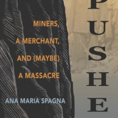 Pushed: Miners, a Merchant, and (Maybe) a Massacre