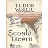 Scoala tacerii - Tudor Vasiliu
