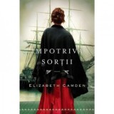 Impotriva sortii - Elizabeth Camden, Cristina Dumitru
