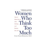 Women Who Think Too Much: How to Break Free of Overthinking and Reclaim Your Life