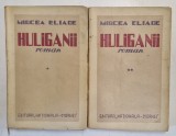 HULIGANII, VOLUMELE I - II de MIRCEA ELIADE - BUCURESTI, 1935