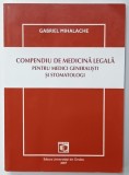 COMPENDIU DE MEDICINA LEGALA PENTRU MEDICI GENERALISTI SI STOMATOLOGI de GABRIEL MIHALACHE , 2007