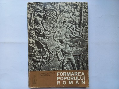CONSTANTIN C. GIURESCU - FORMAREA POPORULUI ROMAN foto