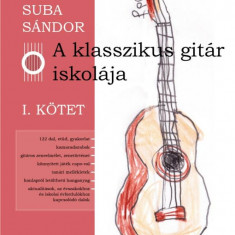 A klasszikus gitár iskolája - I. kötet - Suba Sándor