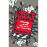 A pokoli k&ouml;nyvt&aacute;r - Dikt&aacute;torokr&oacute;l, a műveikről &eacute;s a betűvet&eacute;s egy&eacute;b katasztr&oacute;f&aacute;ir&oacute;l - Daniel Kalder