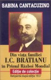 C8009N Din viața familiei I C Brătianu &icirc;n Primul Război Mondial de Sabina Cantacuzino, ediție de colecție, retipărită după ediția din 1937, 2018