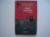 Mortii incomozi (lipseste ce lipseste) - Subcomandante Marcos Paco Ignacio Taibo, Humanitas Fiction