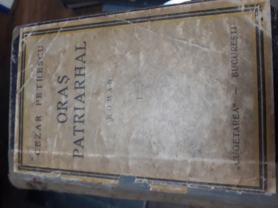Oras patriarhal - Cezar Petrescu volumul 1 foto