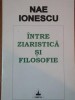 Nae Ionescu - &Icirc;ntre ziaristică și filosofie (Ed. Timpul, 1996) - Carte de filosofie