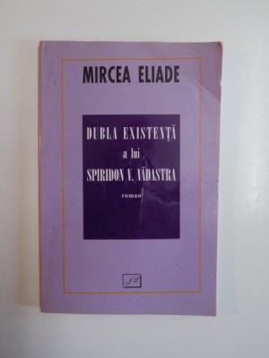 DUBLA EXISTENTA A LUI SPIRIDON V. VADASTRA de MIRCEA ELIADE , 2000 foto