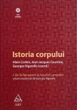 Istoria corpului, vol. 1. De la Renastere la Secolul Luminilor - Alain Corbin, Jean-Jacques Courtine, Georges Vigarello (coord.)