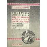 Mircea Pacurariu - Politica statului Ungar fata de Biserica Romaneasca din Transilvania in perioada dualismului 1867 - 1918 (Editia: 1986)