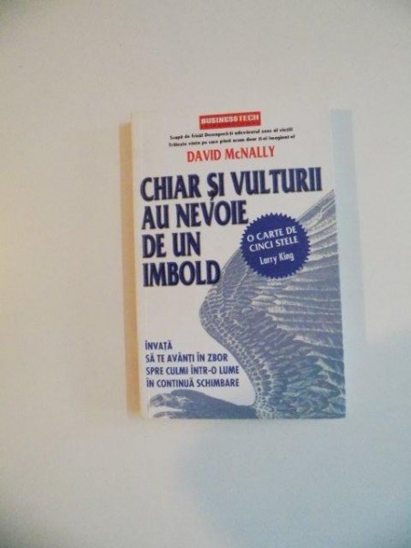 CHIAR SI VULTURII AU NEVOIE DE UN IMBOLD , INVATA SA TE AVANTI IN ZBOR SPRE CULMI INTR-O LUME IN CONTINUA SCHIMBARE de DAVID MCNALLY , 2009