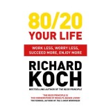 80/20 your life: work less, worry less, succeed more, enjoy more